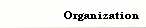 Organization